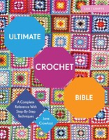 Ultimate Crochet Bible | A Complete Reference With Step-By-Step Techniques