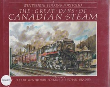 THE GREAT DAYS OF CANADIAN STEAM A Wentworth Folkins Portfolio