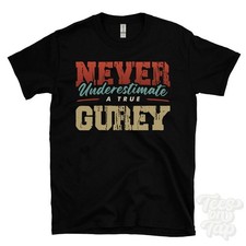 NEVER UNDERESTIMATE A TRUE GUREY T-SHIRT - Wear Your Name Proudly