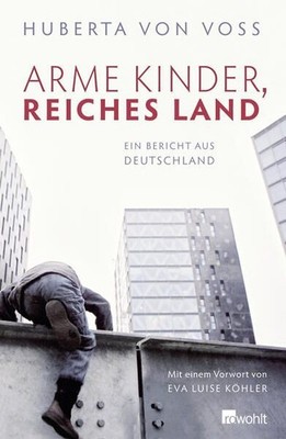Arme Kinder, Reiches Land: Ein Bericht aus Deutschland Ein Bericht aus Deutschla