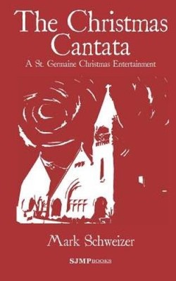 The Christmas Cantata - Hardcover By Mark Schweizer - VERY GOOD