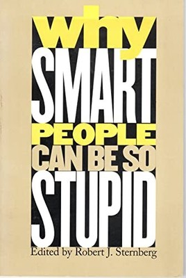 Why Smart People Can Be So Stupid, Sternberg, Robert J