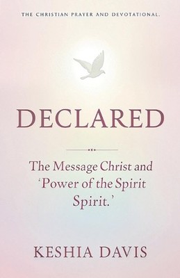 Declared: The Message of Christ and the Power of the Spirit by Keshia Davis Pape