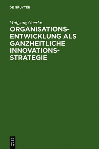 Wolfgang Goerke Organisationsentwicklung als ganzheitliche Innovation (Hardback)