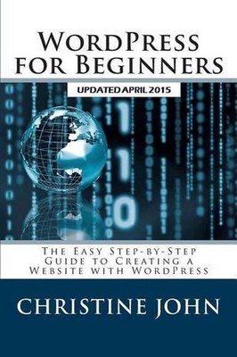 WordPress for Beginners: The Easy Step-by-Step Guide to Creating a Website with 