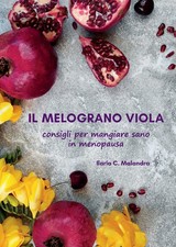 Ilaria C. Malandra  Il melograno viola. Consigli per mangiare sano (Tapa blanda)