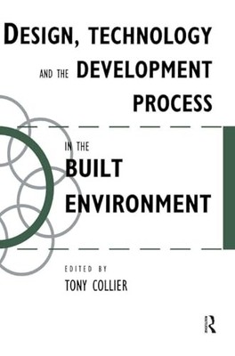 Design, Technology and the Development Process in the Built Environment by Tom