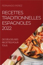 Recettes Traditionnelles Espagnoles 2022: de D�licieuses Recettes Pour Tous (Pap