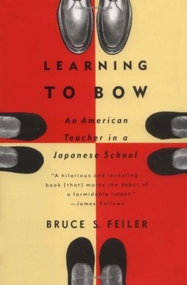 Learning to Bow: An American Teacher in a Japanese School,Bruc ,