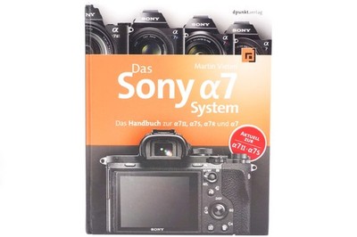 Das Sony a7 System - Das Handbuch zur a7 II, a7 S, A7 R und a7 - Martin Vieten