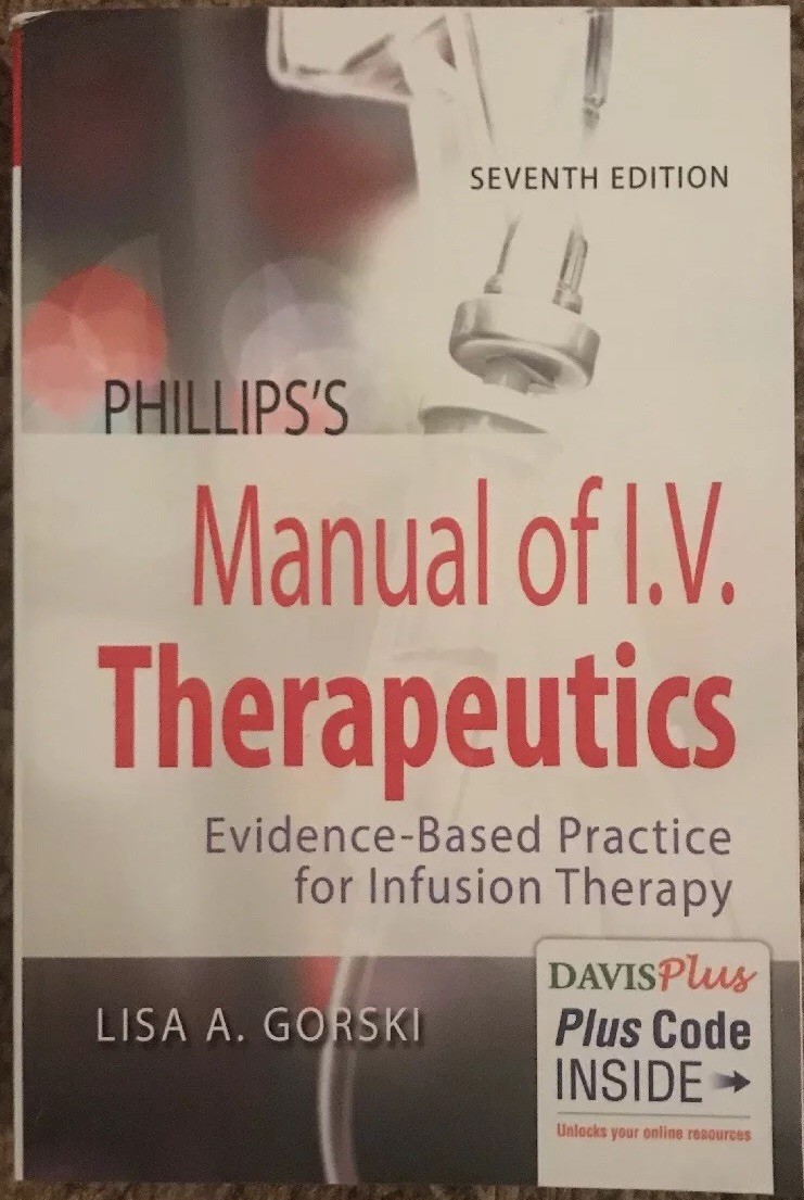 Phillips's Manual of I. V. Therapeutics : Evidence-Based Practice for  Infusion Therapy by Lisa Gorski