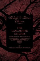William Harrison Ainsworth | The Lancashire Witches - A Romance Of Pendle Forest