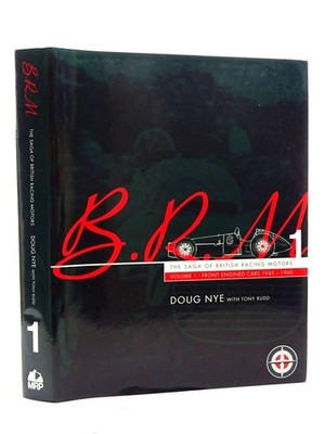 BRM - THE SAGA OF BRITISH RACING MOTORS VOL. 1: THE FRONT ENGINED CARS... Doug N