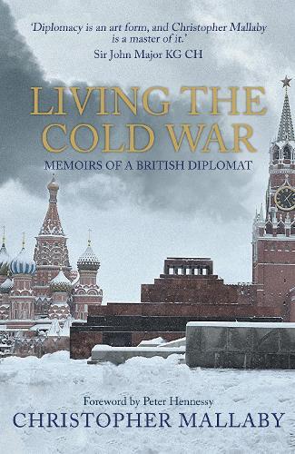 Christopher Mallaby Living the Cold War (Paperback)
