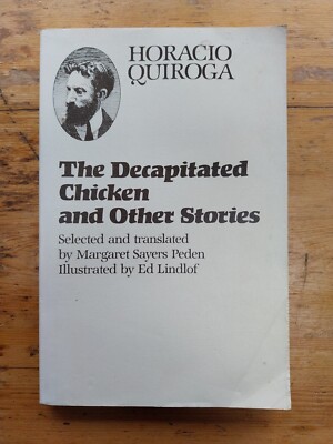 The Decapitated Chicken And Other Stories Horacio Quiroga Uni Of Texas P/b  Good