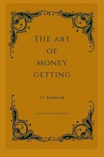 The Art Of Money Getting: Golden Rules For Making Money by Pt Barnum Paperback B