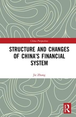 Structure and Changes of Chinas Financial System by Jie Zhang - 9781138900141