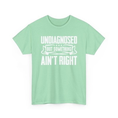 Undiagnosed but Something Ain't Right Men's T-Shirt Sarcastic Quote Adult Humor