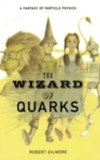 The Wizard of Quarks: A Fantasy of Particle Physics by Gilmore, Robert