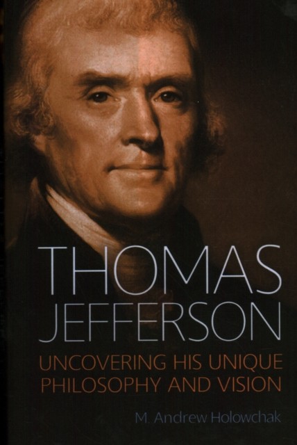 Thomas Jefferson by M. Andrew Holowchak (Hardback Book)