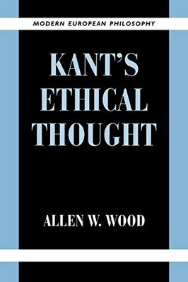 Modern European Philosophy Ser.: Kant's Ethical Thought by Allen W. Wood ...