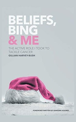 Beliefs, Bing & Me: The Active Role I Took To Tackle Cancer,Gill