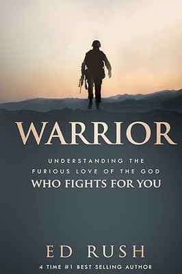 Warrior: Understanding the Furious Love of the God Who Fights ...