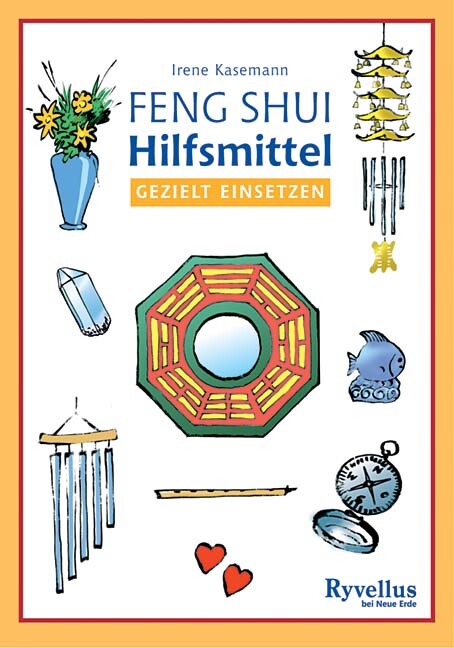 Irene Kasemann / Feng Shui Hilfsmittel Gezielt Einsetzen