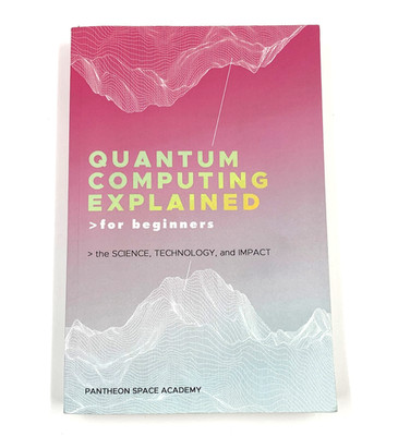Quantum Computing Explained for Beginners - 1st Ed / 1st Printing - PB 2023