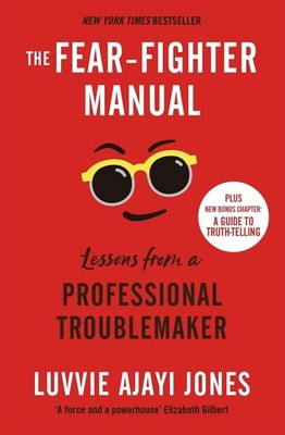 The Fear-Fighter Manual: Lessons from a Professional Troublemaker by Luvvie Ajay