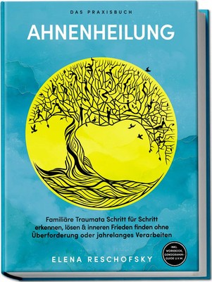 Elena Reschofsky | Ahnenheilung - Das Praxisbuch: Familiäre Traumata Schritt...