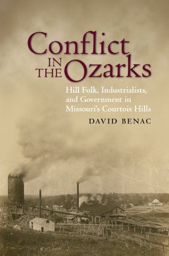 Conflict in the Ozarks: Hill Folk, Industrialists and Government