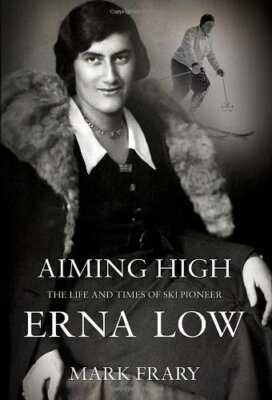 Aiming High: The Life of Ski and Travel Pioneer Erna Low,Mark Fr