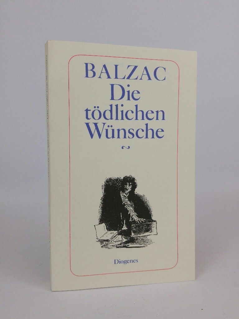 Die tödlichen Wünsche - Das Chagrinleder Roman Honore, de Balzac: - Honore, de Balzac