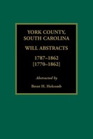 Brent H. Holcomb | York County, South Carolina Will Abstracts, 1787-1862...