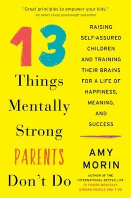 13 Things Mentally Strong Parents Don't Do : Raising Self-Assured
