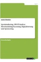 Sportmarketing. Swot-Analyse, Merchandising/Licensing, Digitalisierung Und...