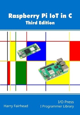 Raspberry Pi IoT In C, 3rd Edition by Harry Fairhead Paperback Book