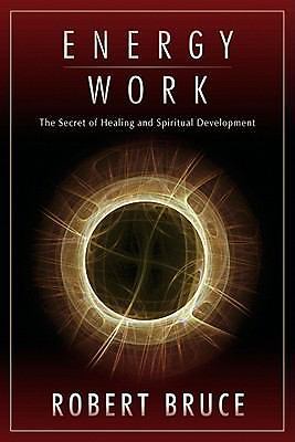 Energy Work: The Secret of Healing and Spiritual Development