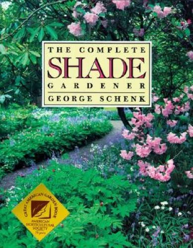 The Complete Shade Gardener - Paperback By George Schenk - VERY GOOD