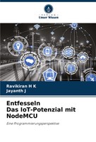 Ravikiran H K (U. A.) | Entfesseln Das Iot-Potenzial Mit Nodemcu | Taschenbuch