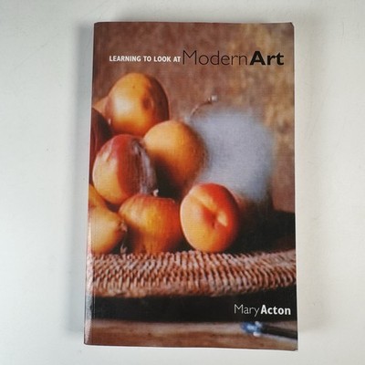 Mary Acton - Learning To Look At Modern Art. Routledge 2004. Text Book