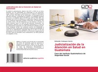 Edmundo VeláSquez-GarcíA | JudicializacióN De La AtencióN En Salud En Guatemala