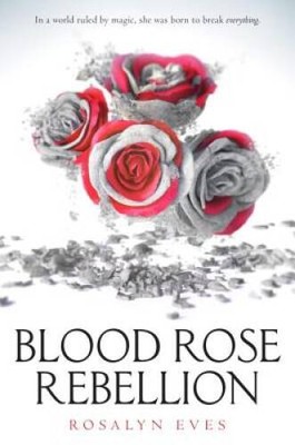 Blood Rose Rebellion - Hardcover By Eves, Rosalyn - VERY GOOD