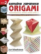 GENUINE JAPANESE ORIGAMI, BOOK 2: 34 MATHEMATICAL MODELS By Jun Maekawa