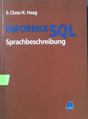 INFORMIX-SQL : Sprachbeschreibung. Closs, Sissi und Karin Haag: