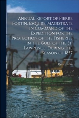 Annual Report of Pierre Fortin, Esquire, Magistrate in Command of the Expedition