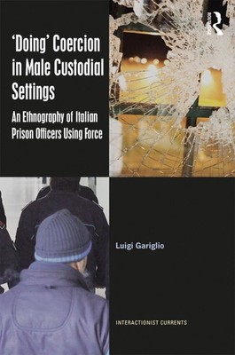 Doing Coercion in Male Custodial Settings: An Ethnography of Italian Prison Offi