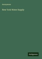 Anonymous | New York Water Supply | Buch | Englisch (2025) | Antigonos Verlag
