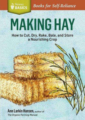 Making Hay: How to Cut, Dry, Rake, Gather, and Store a Nourishin